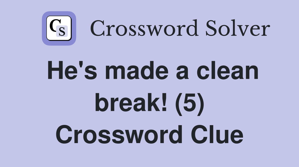 He's made a clean break! (5) Crossword Clue