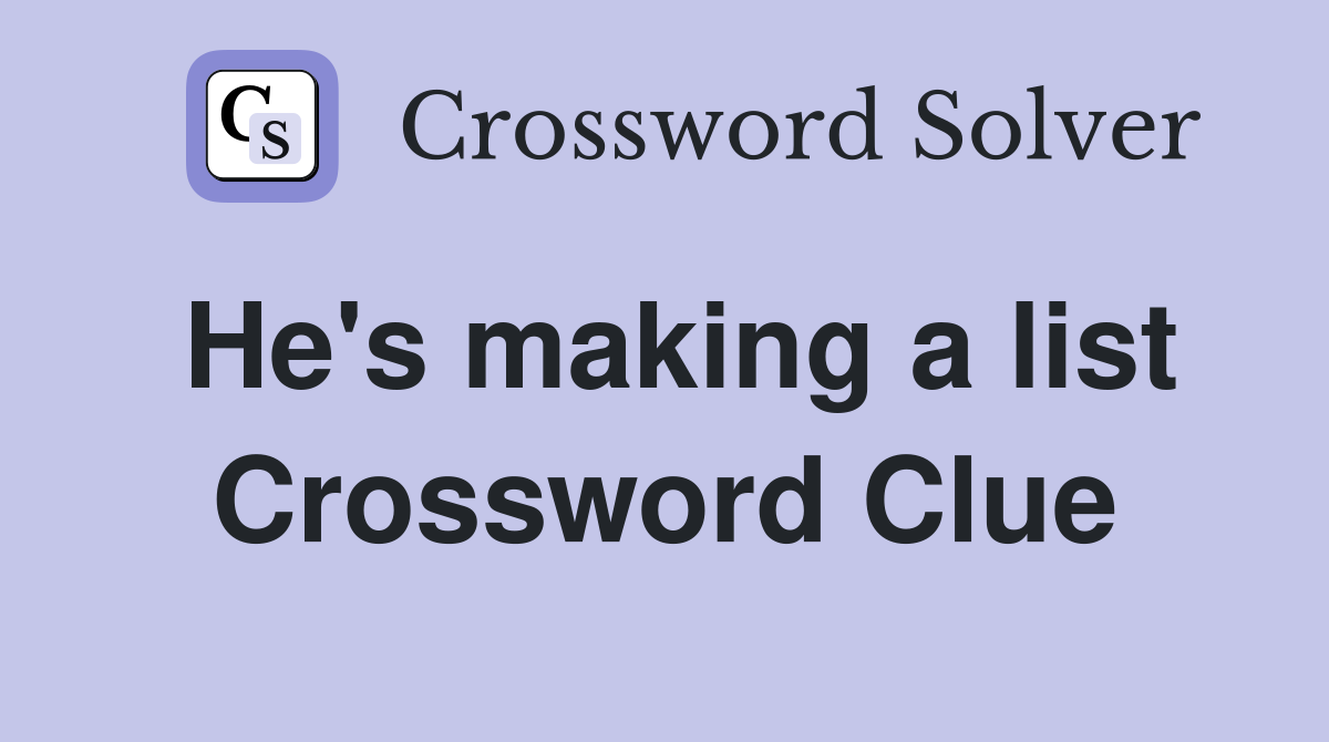 He's making a list Crossword Clue