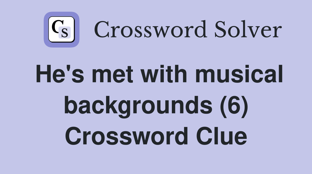 He's met with musical backgrounds (6) Crossword Clue