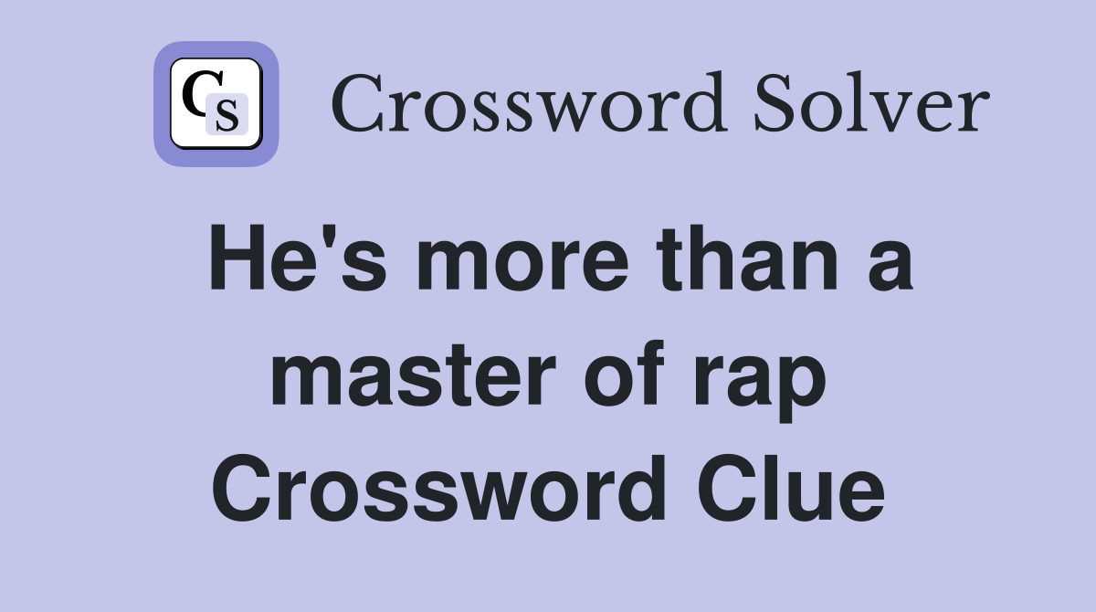 He's more than a master of rap Crossword Clue