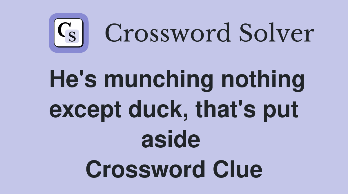 He's munching nothing except duck, that's put aside  Crossword Clue
