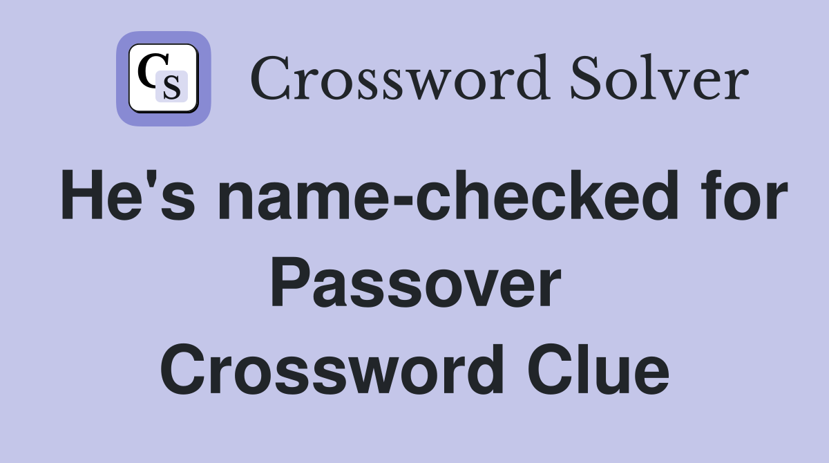 He's name-checked for Passover Crossword Clue