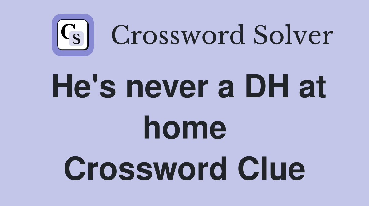 He's never a DH at home Crossword Clue