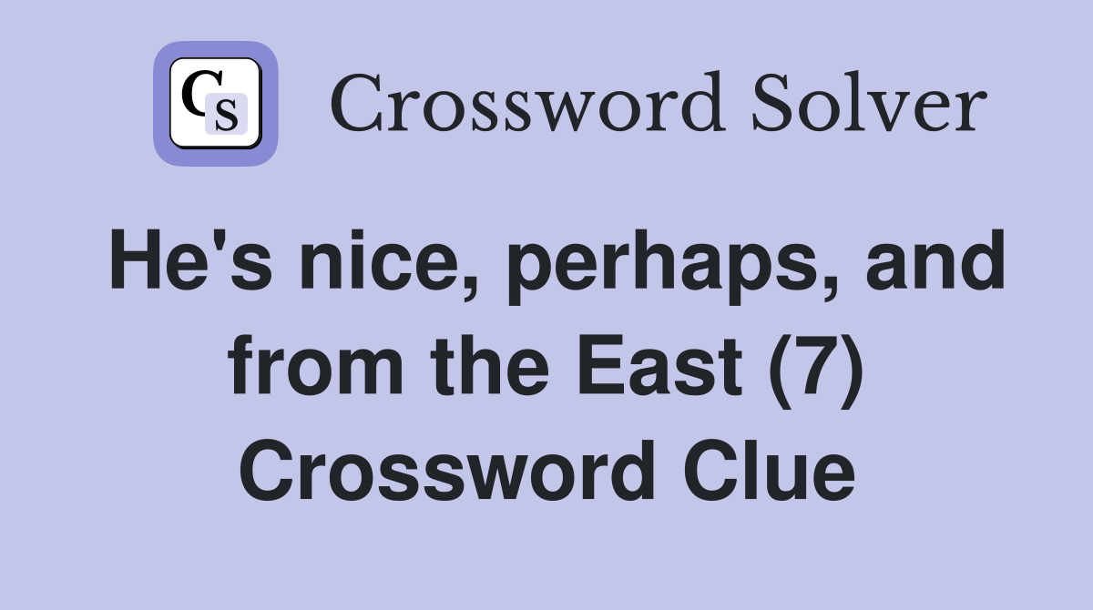 He's nice, perhaps, and from the East (7) Crossword Clue