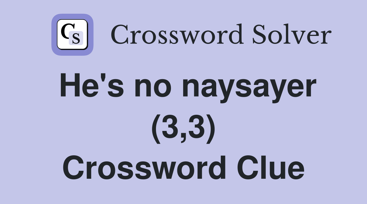 He's no naysayer (3,3) Crossword Clue