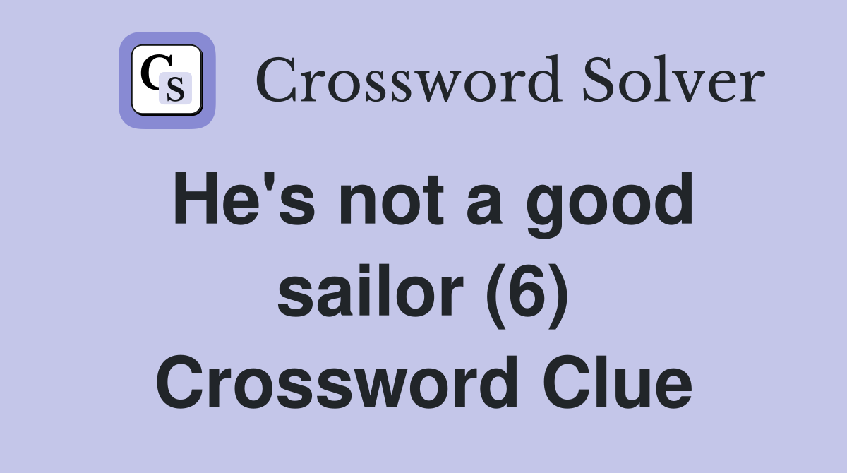 He's not a good sailor (6) Crossword Clue
