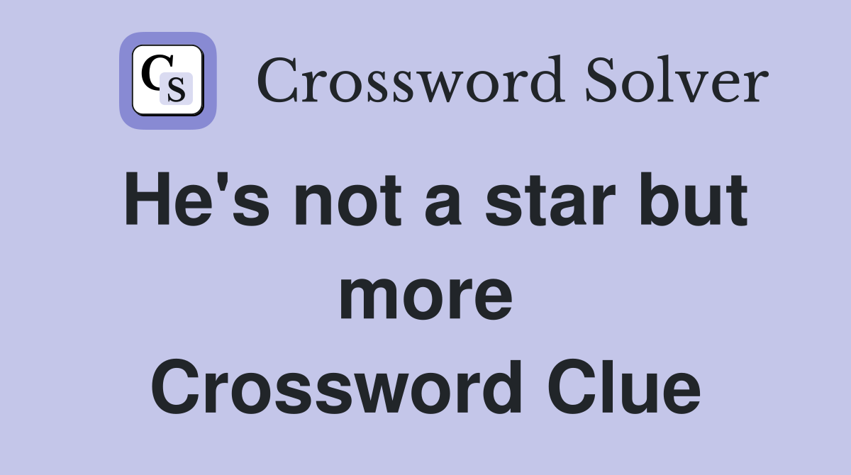 He's not a star but more Crossword Clue