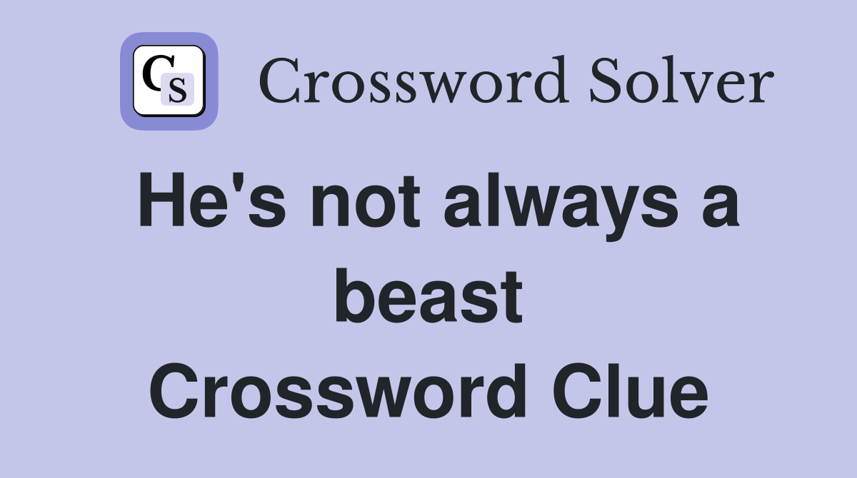 He's not always a beast Crossword Clue