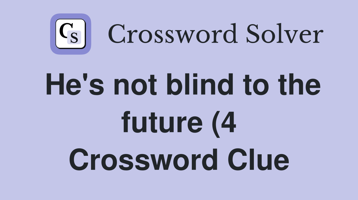 He #39 s not blind to the future (4) Crossword Clue Answers Crossword He #39 s not blind to the future (4) Crossword Clue Answers Crossword
