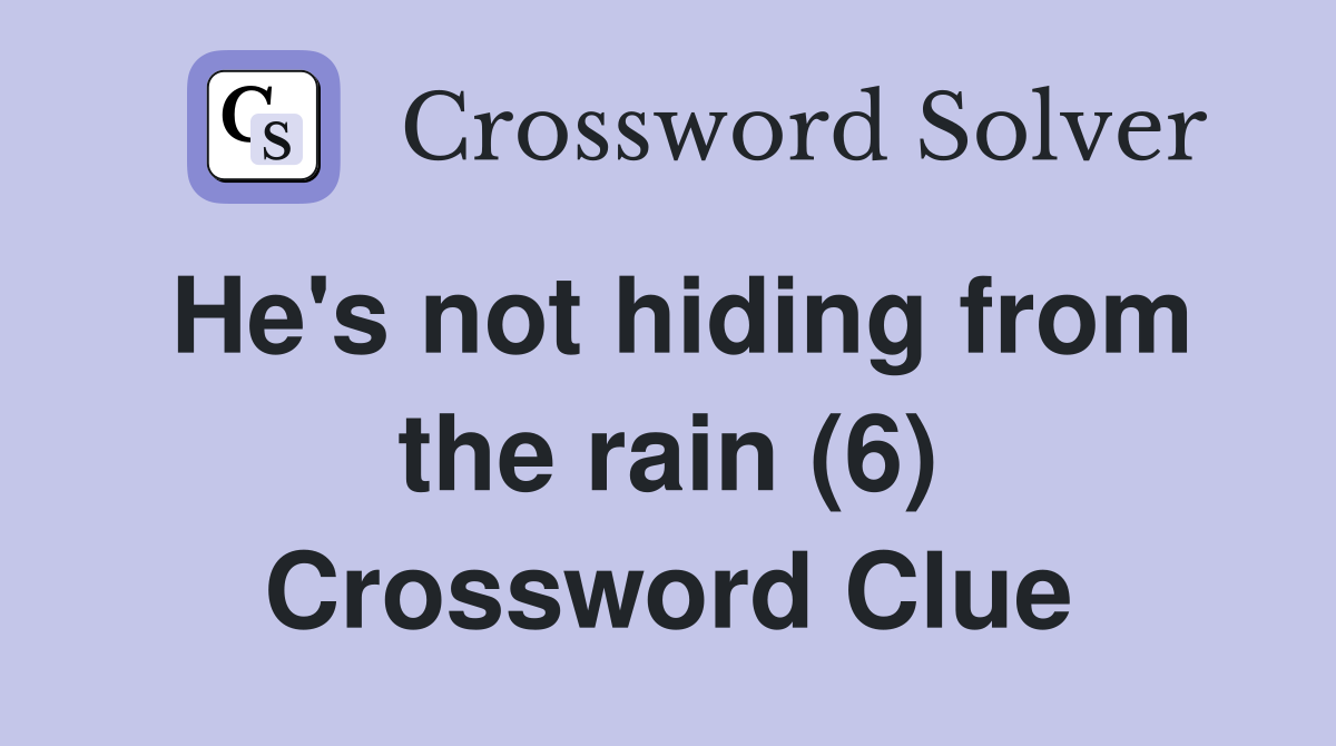 He's not hiding from the rain (6) Crossword Clue