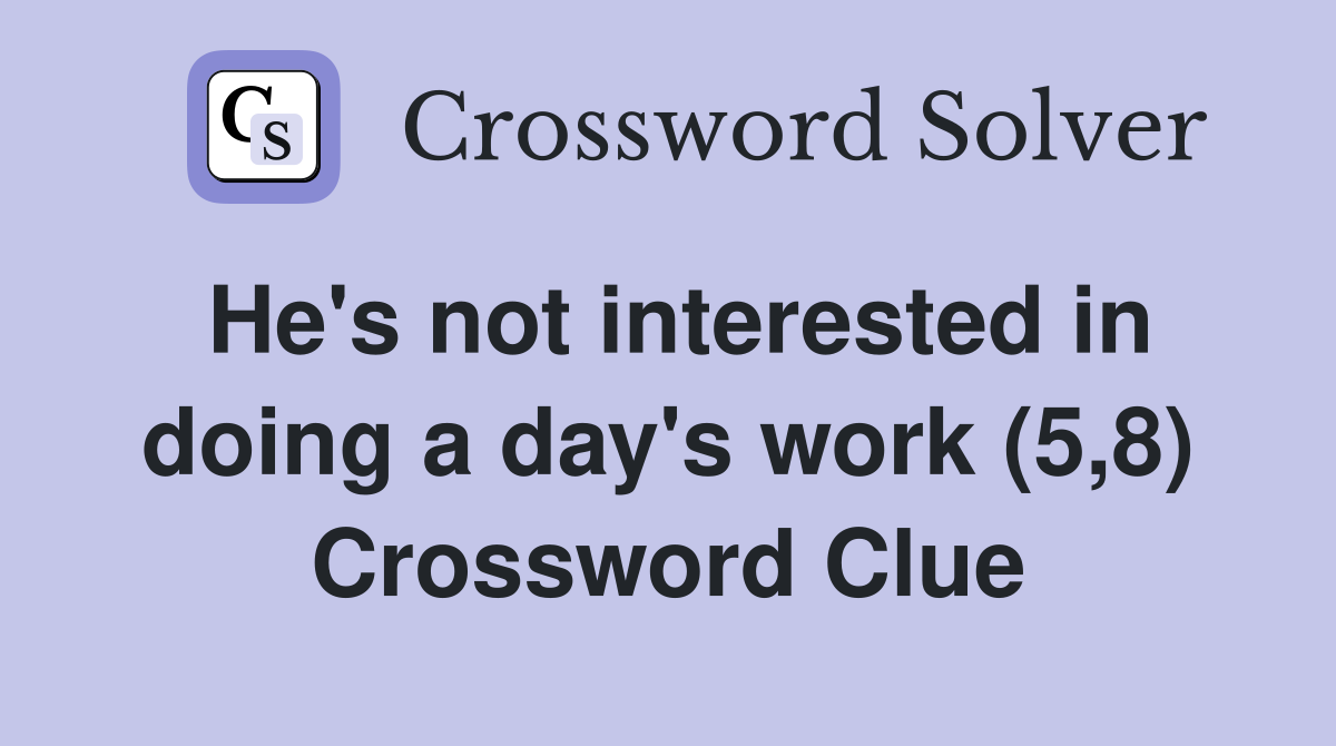 He's not interested in doing a day's work (5,8) Crossword Clue
