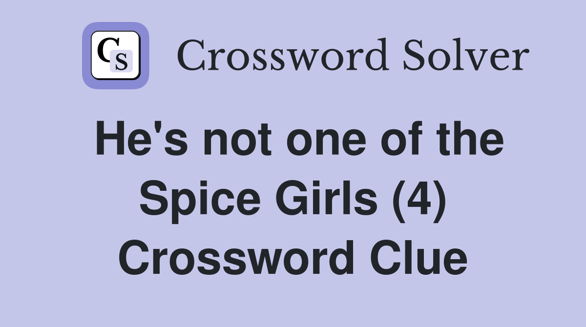 He's not one of the Spice Girls (4) Crossword Clue