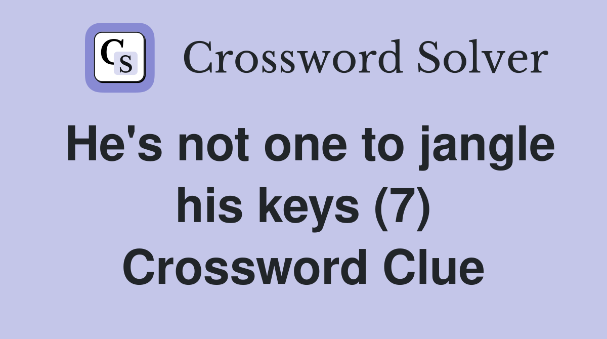 He's not one to jangle his keys (7) Crossword Clue