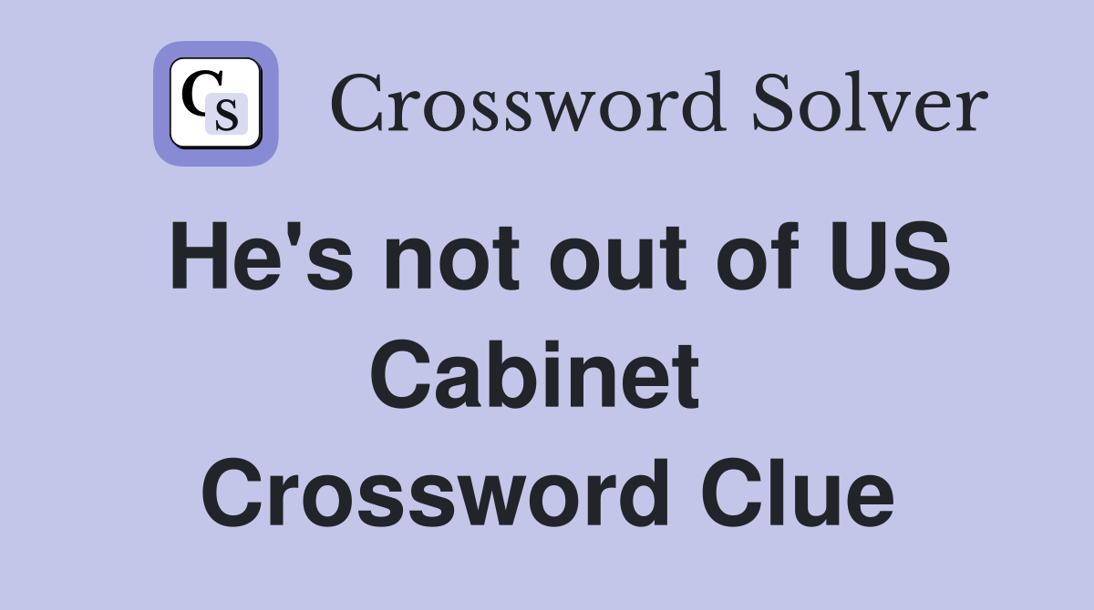 He's not out of US Cabinet  Crossword Clue