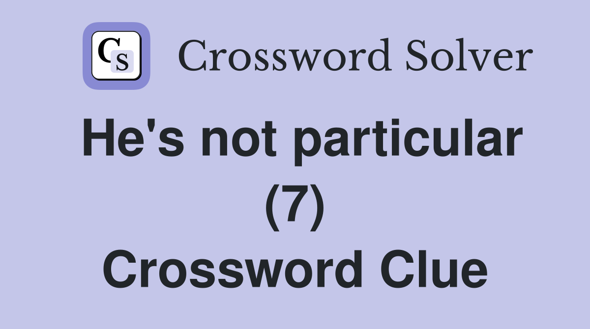He's not particular (7) Crossword Clue