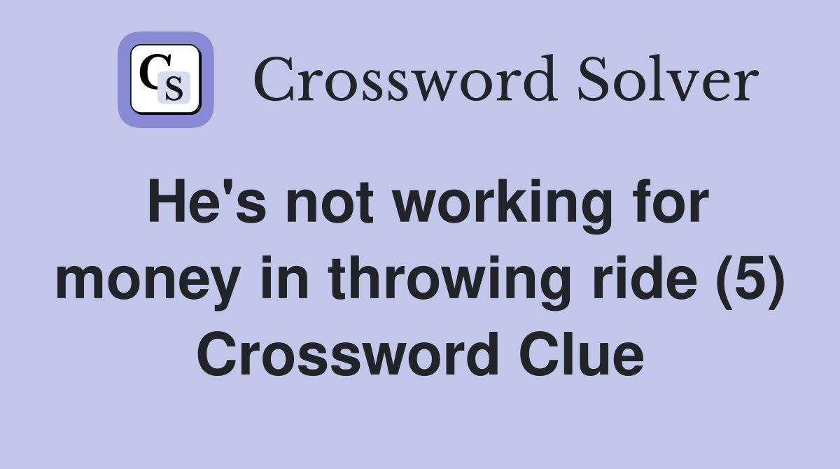 He's not working for money in throwing ride (5) Crossword Clue