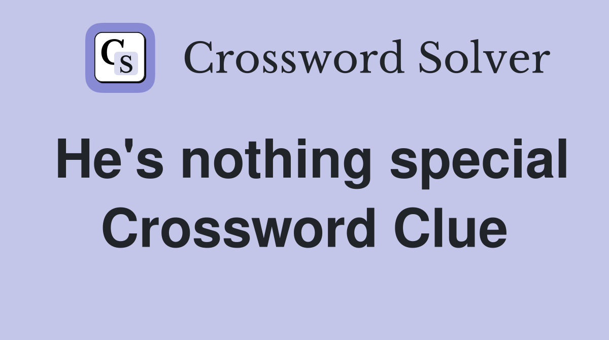 He's nothing special Crossword Clue