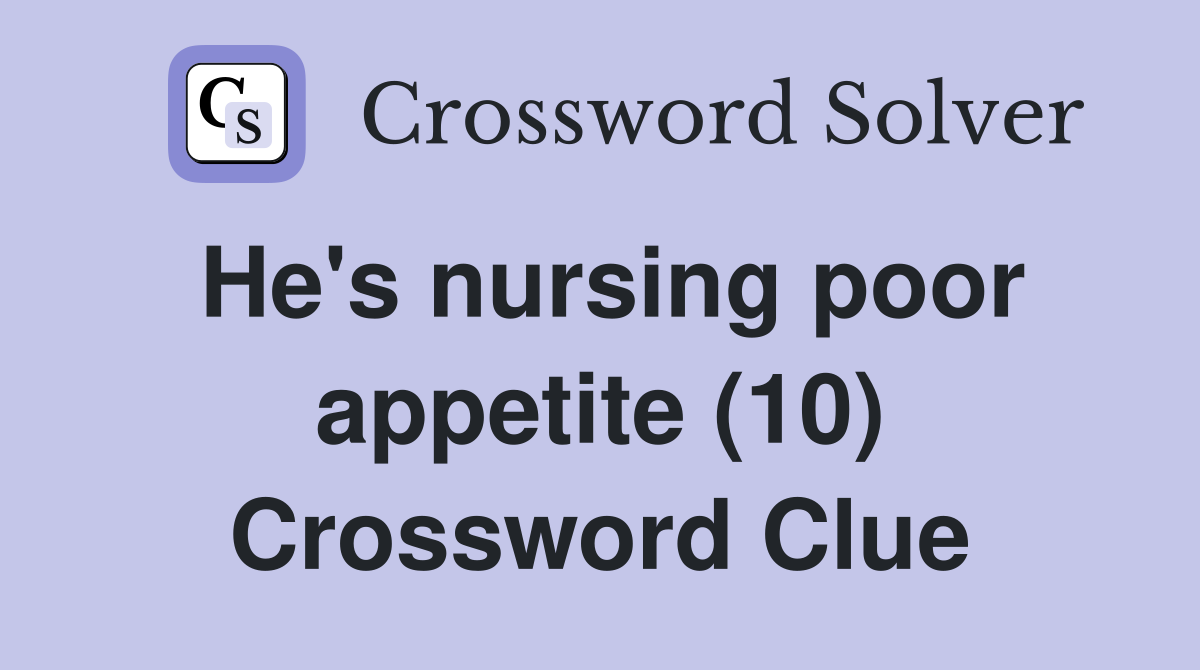 He's nursing poor appetite (10) Crossword Clue
