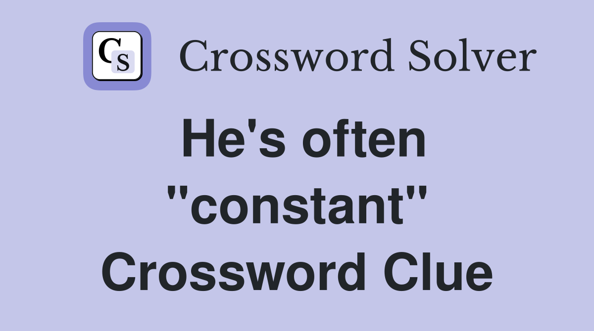 He's often "constant" Crossword Clue
