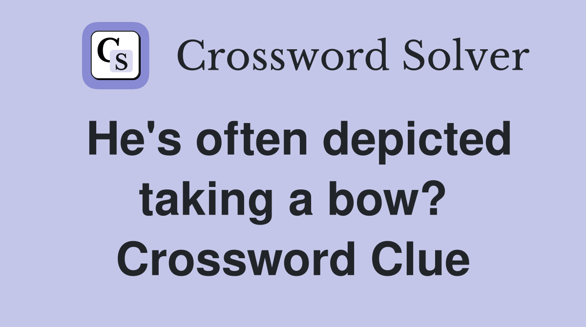 He's often depicted taking a bow? Crossword Clue