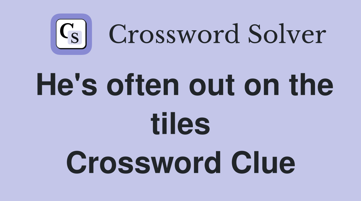 He's often out on the tiles Crossword Clue