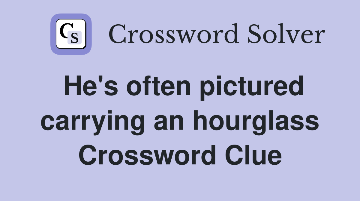 He's often pictured carrying an hourglass Crossword Clue