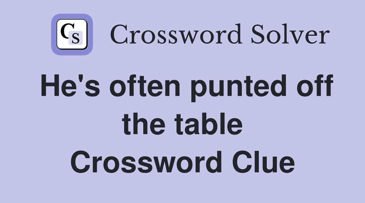 He's often punted off the table Crossword Clue