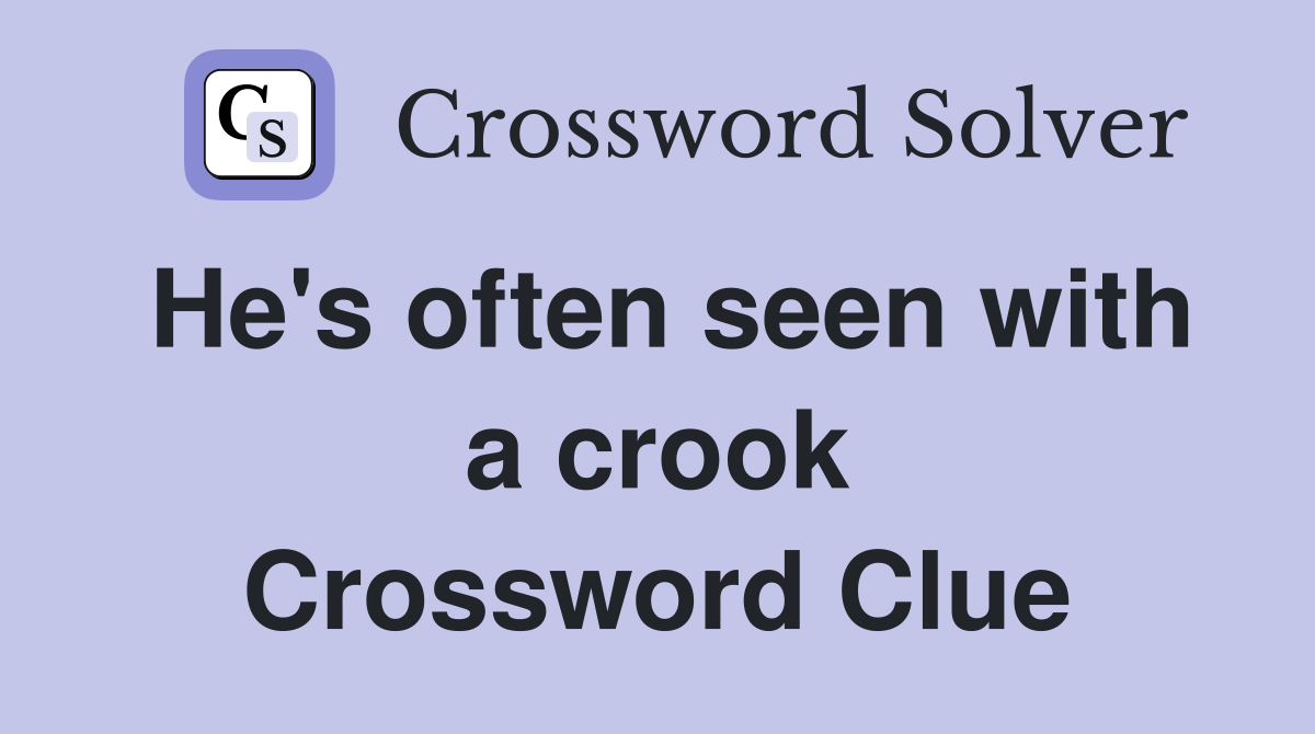 He's often seen with a crook Crossword Clue