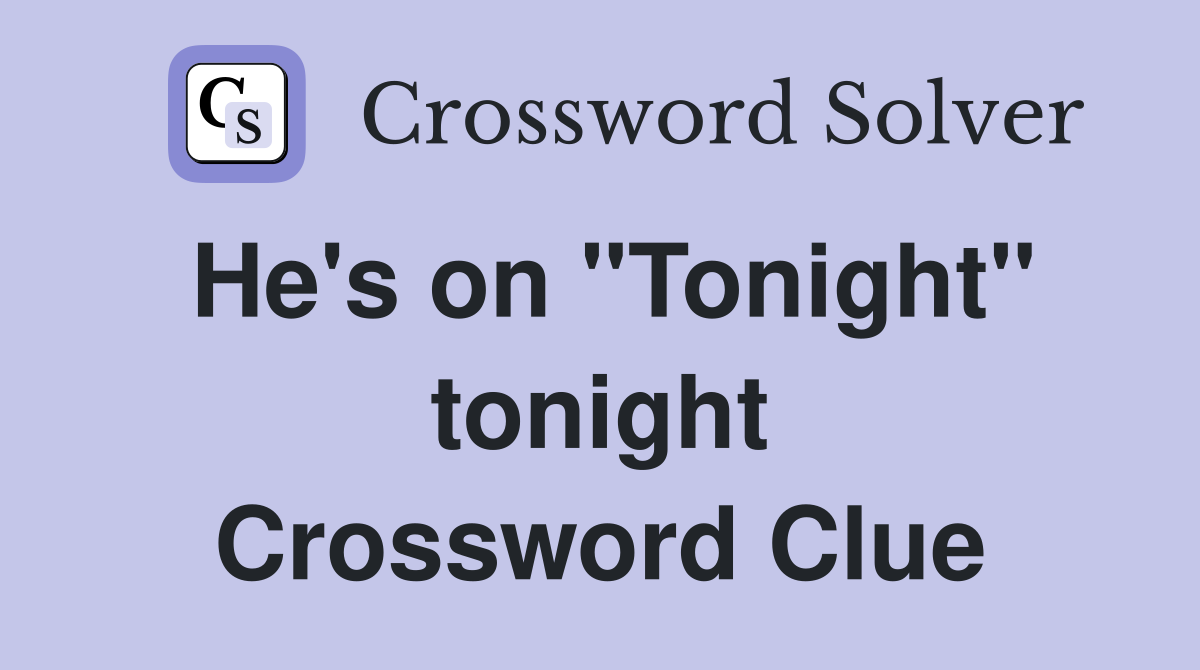He's on "Tonight" tonight Crossword Clue