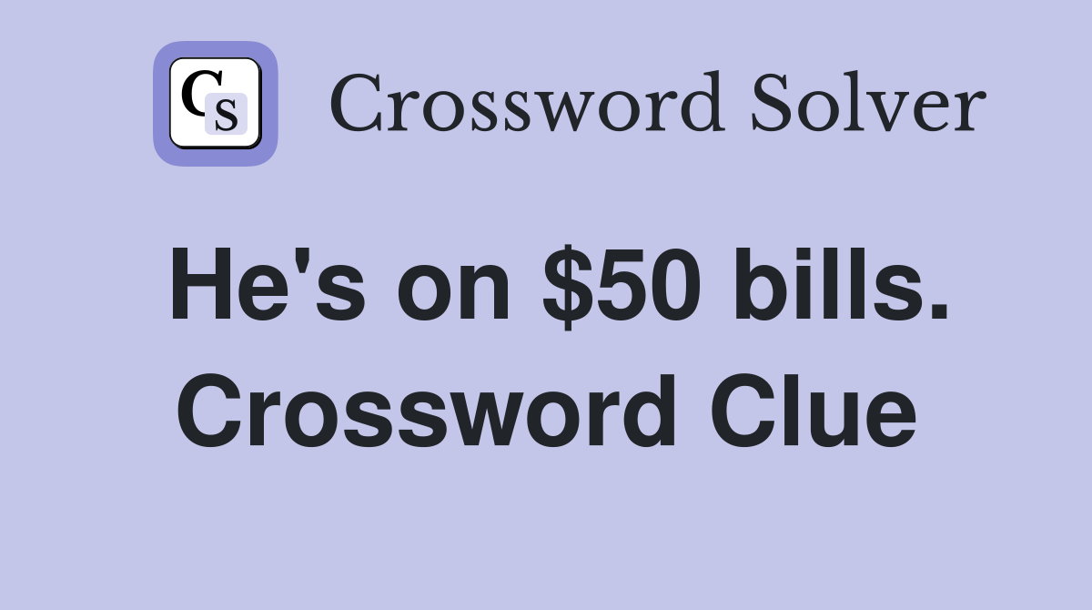 He's on $50 bills. Crossword Clue