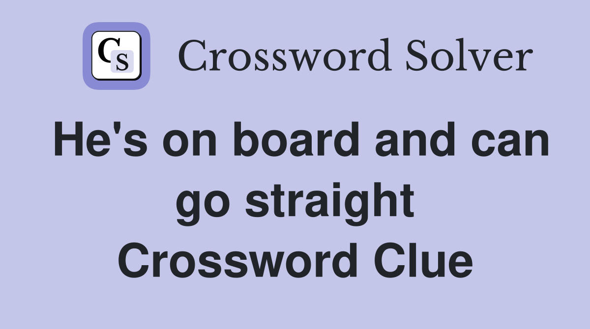 He's on board and can go straight Crossword Clue