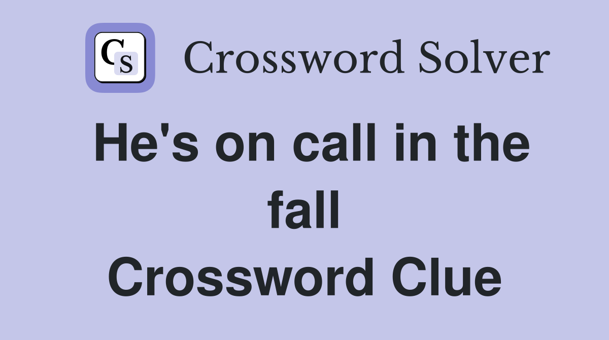 He's on call in the fall Crossword Clue