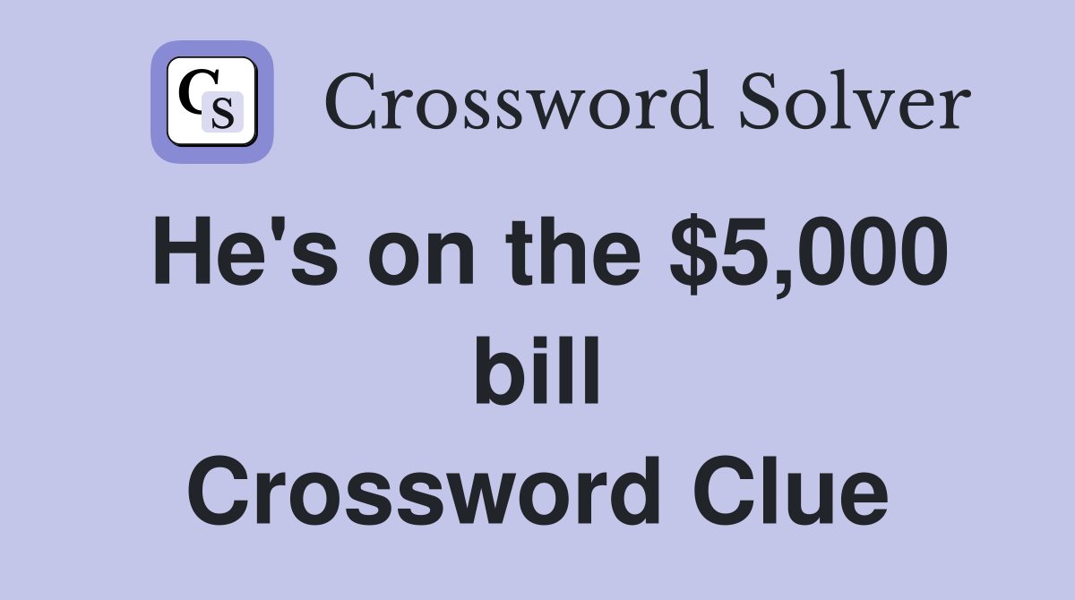 He's on the $5,000 bill Crossword Clue