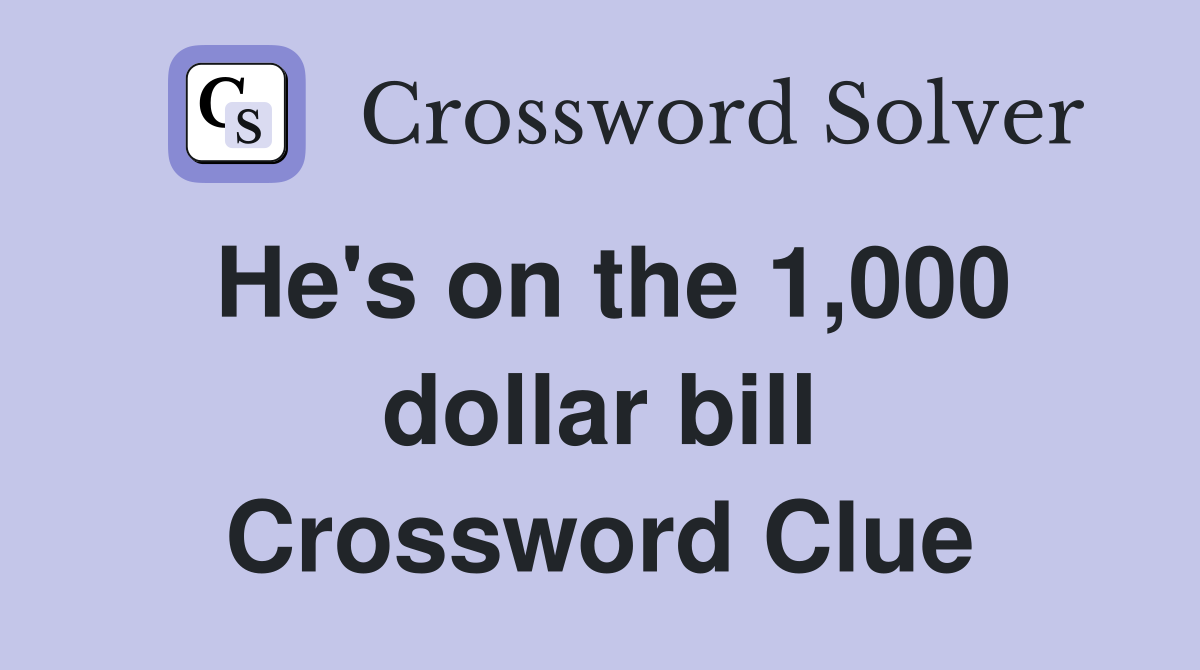 He's on the 1,000 dollar bill Crossword Clue