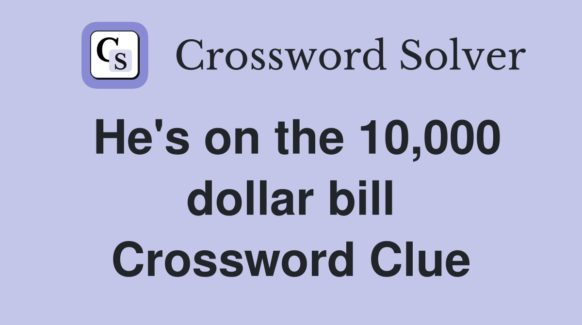 He's on the 10,000 dollar bill Crossword Clue