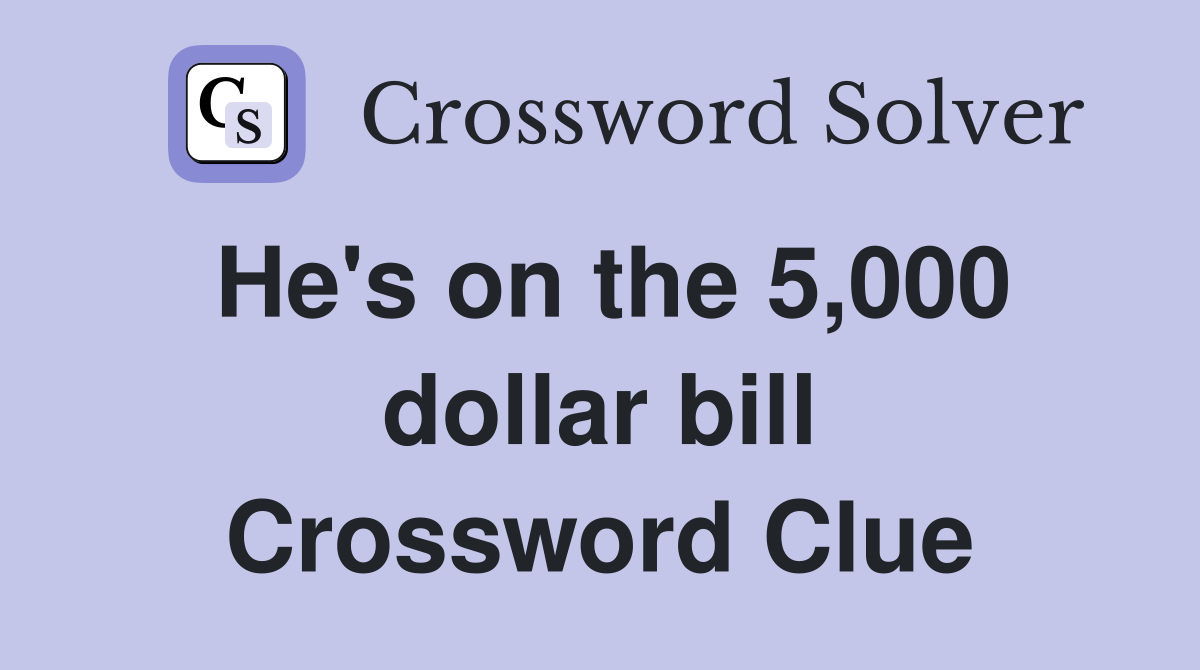 He's on the 5,000 dollar bill Crossword Clue