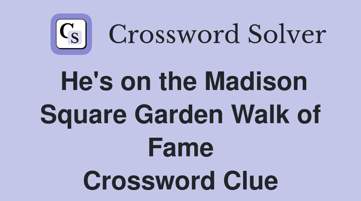 He's on the Madison Square Garden Walk of Fame Crossword Clue