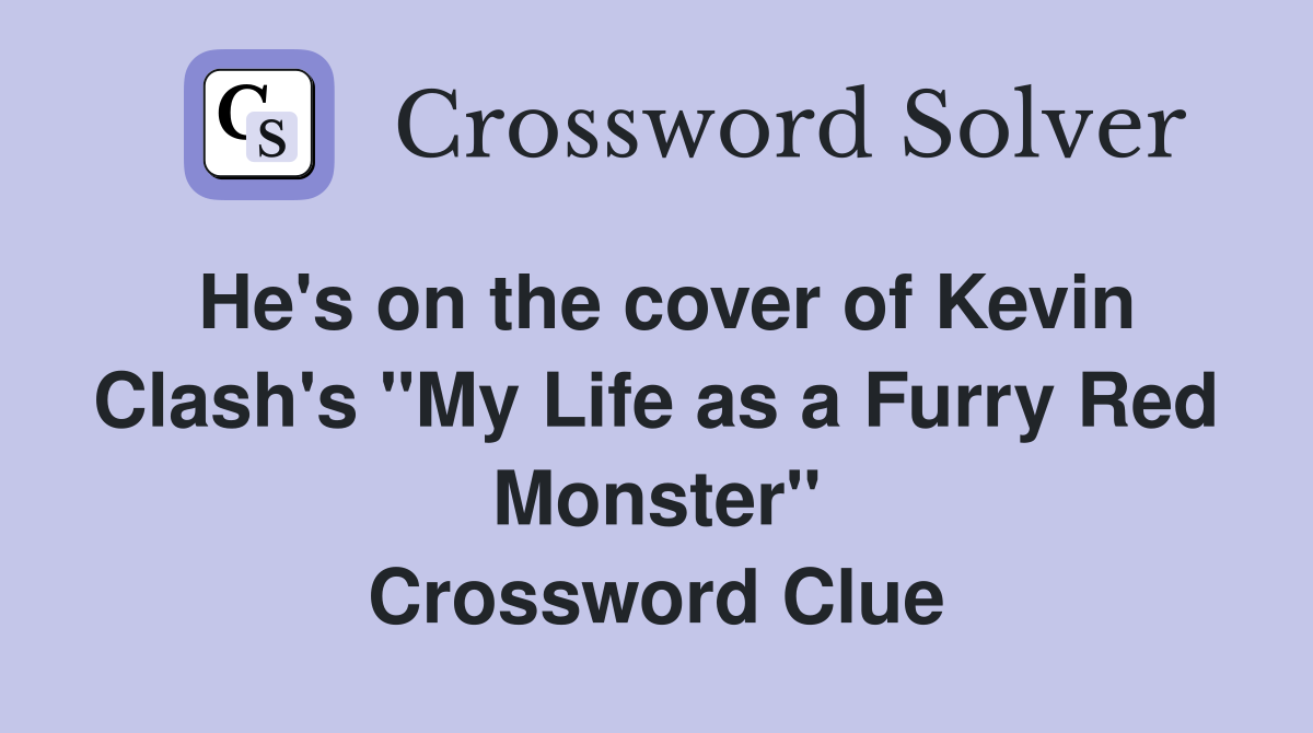 He's on the cover of Kevin Clash's "My Life as a Furry Red Monster" Crossword Clue