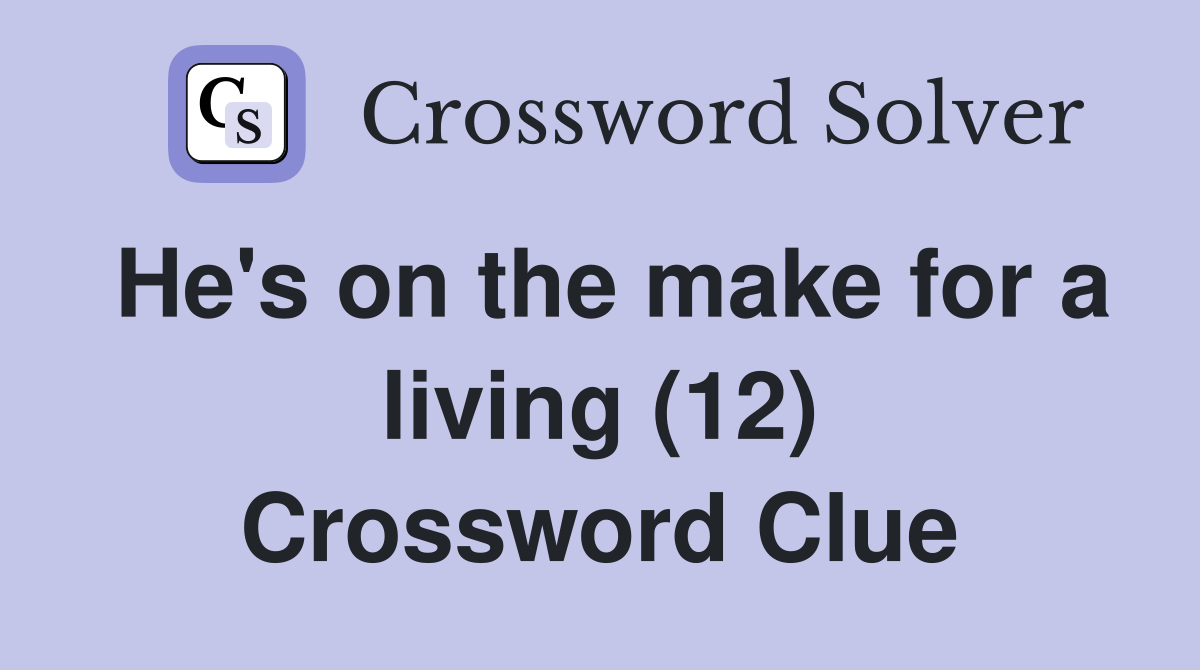 He's on the make for a living (12) Crossword Clue