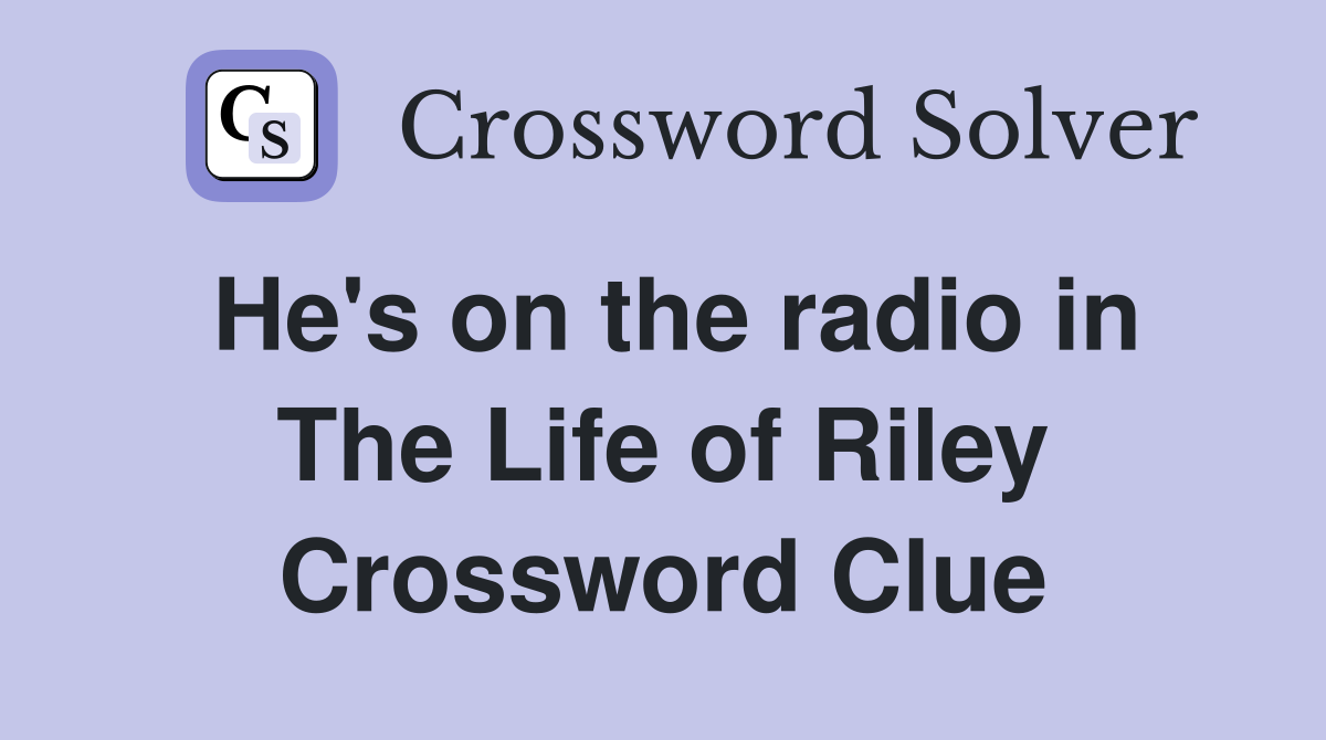 He's on the radio in The Life of Riley Crossword Clue