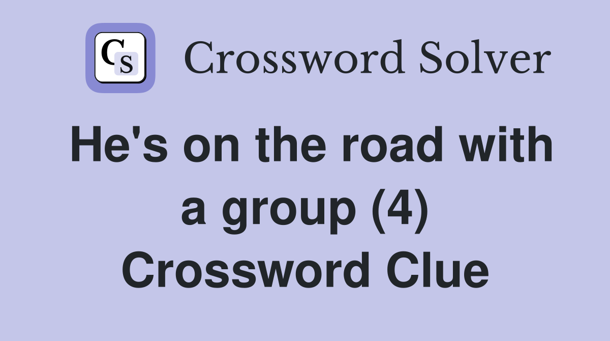 He's on the road with a group (4) Crossword Clue