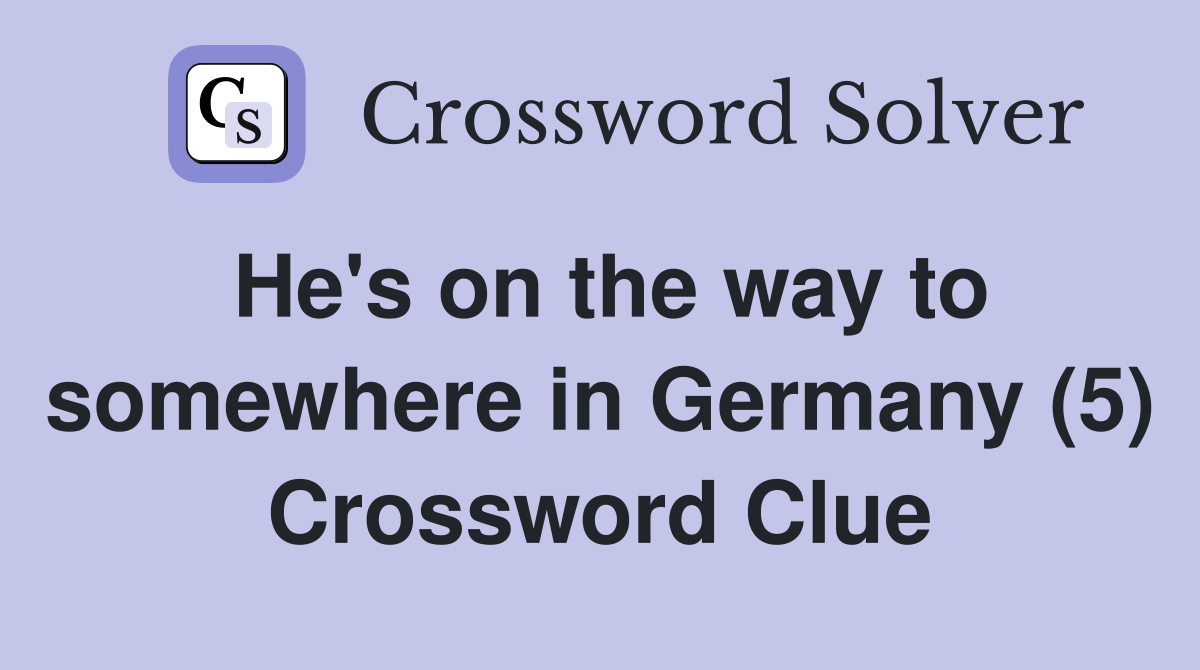 He's on the way to somewhere in Germany (5) Crossword Clue