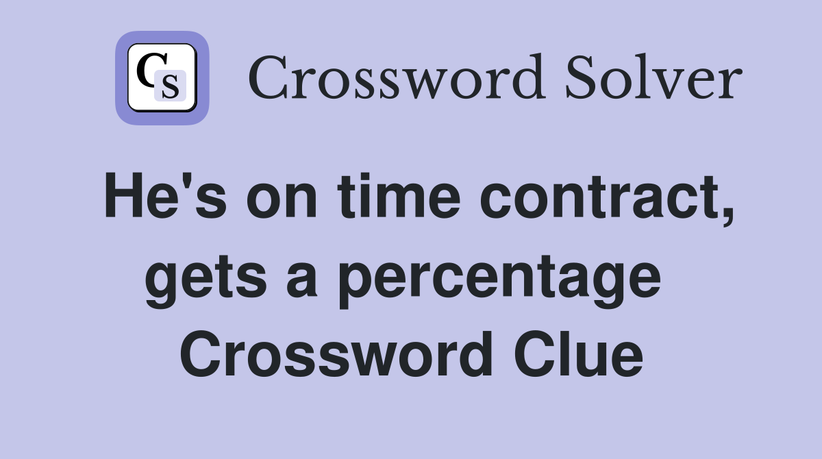 He's on time contract, gets a percentage  Crossword Clue