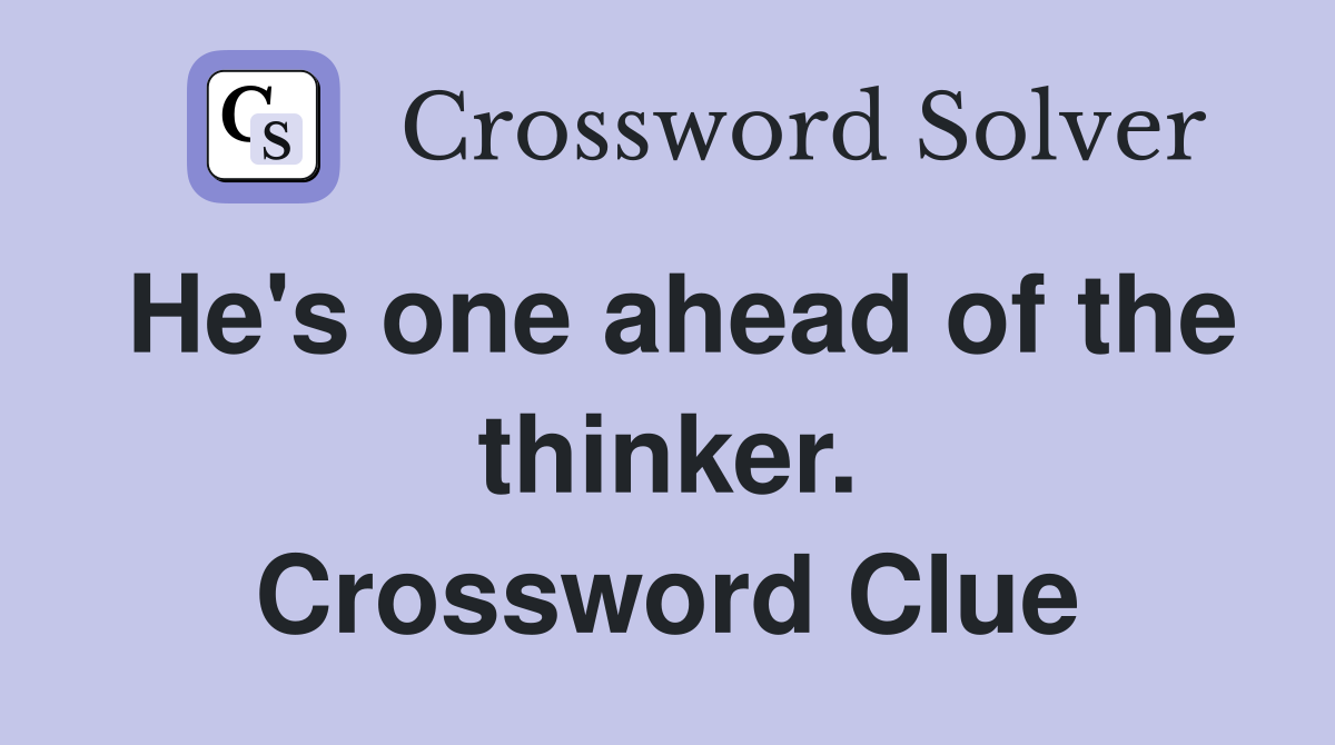 He's one ahead of the thinker. Crossword Clue