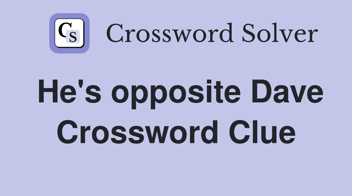 He's opposite Dave Crossword Clue