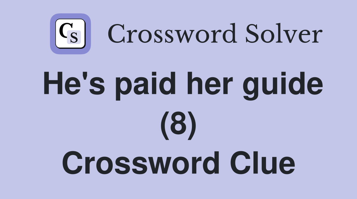 He's paid her guide (8) Crossword Clue