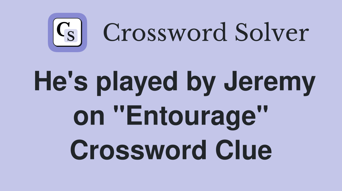 He's played by Jeremy on "Entourage" Crossword Clue