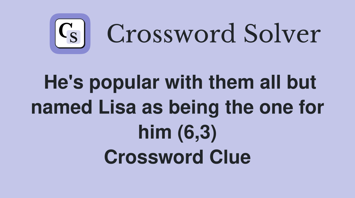 He's popular with them all but named Lisa as being the one for him (6,3) Crossword Clue
