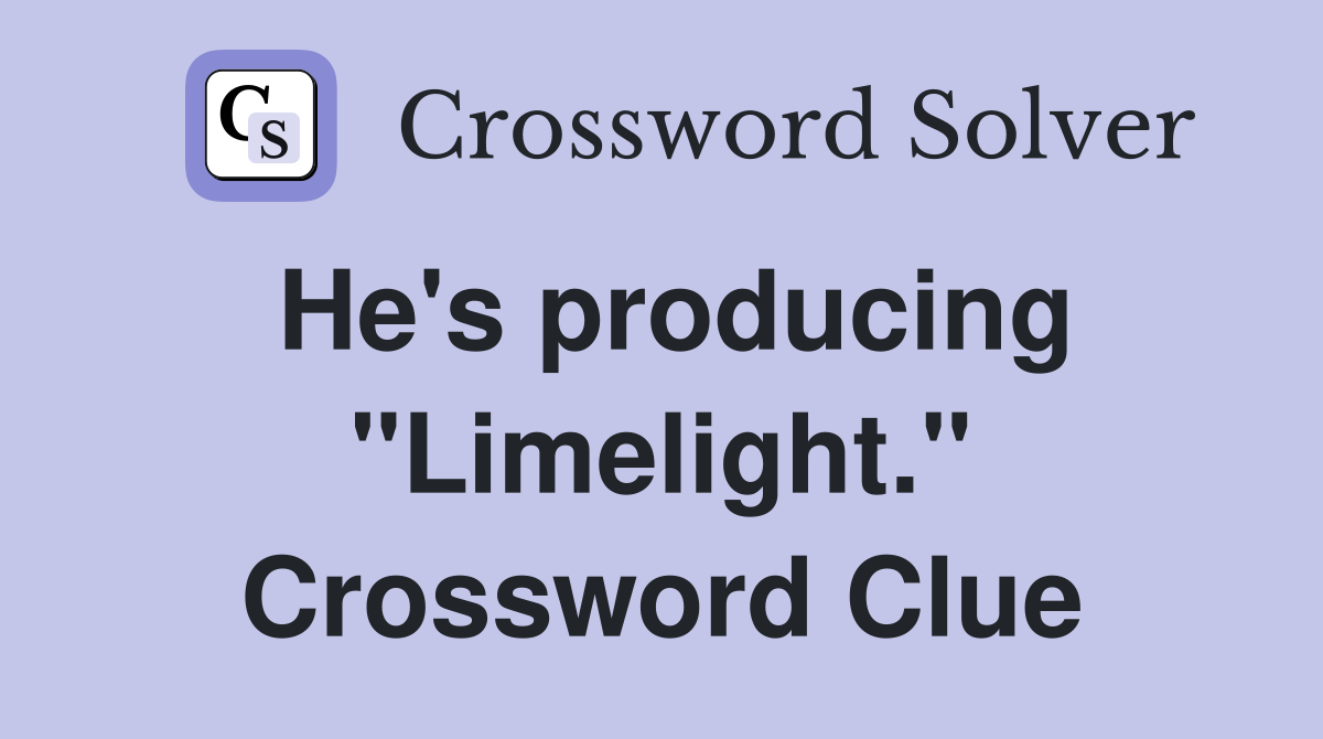 He's producing "Limelight." Crossword Clue