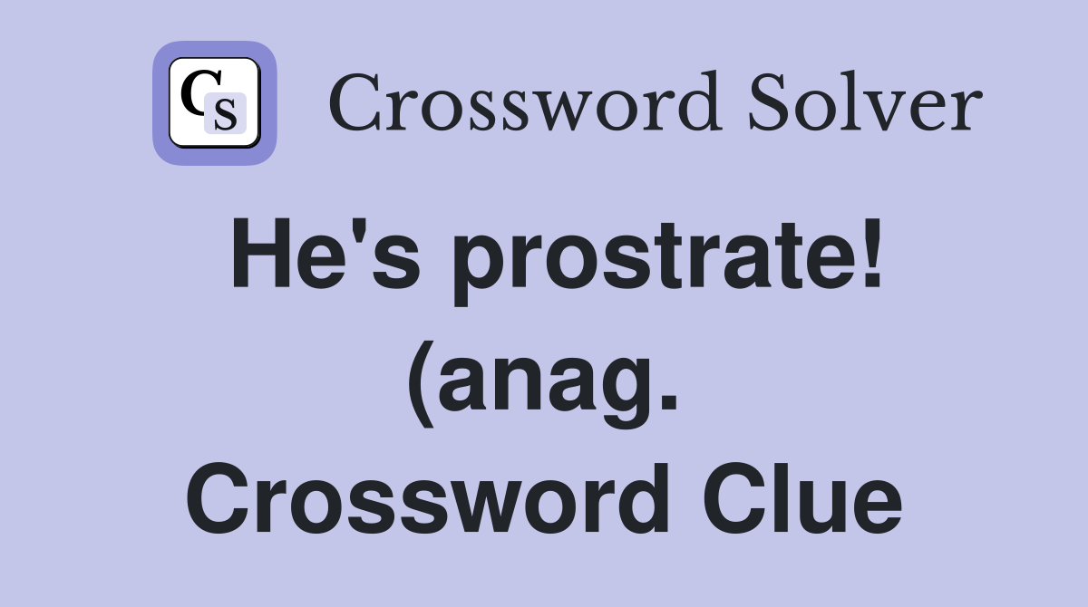 He #39 s prostrate (anag ) Crossword Clue Answers Crossword Solver He #39 s prostrate (anag ) Crossword Clue Answers Crossword Solver